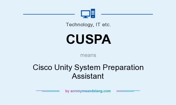 What does CUSPA mean? It stands for Cisco Unity System Preparation Assistant
