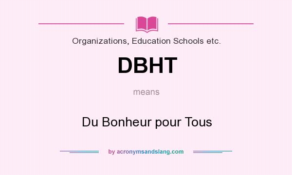 What does DBHT mean? It stands for Du Bonheur pour Tous