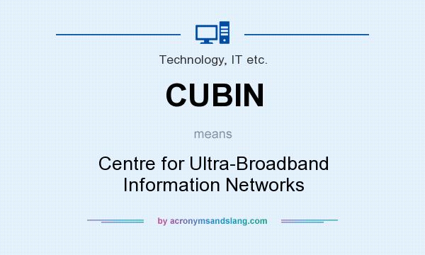 What does CUBIN mean? It stands for Centre for Ultra-Broadband Information Networks