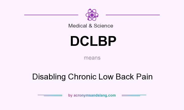 What does DCLBP mean? It stands for Disabling Chronic Low Back Pain