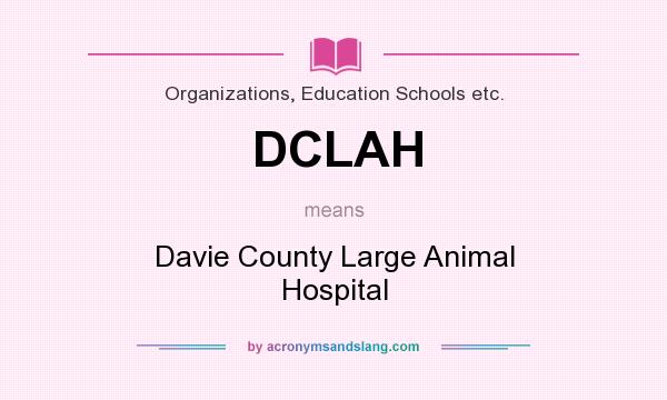 What does DCLAH mean? It stands for Davie County Large Animal Hospital
