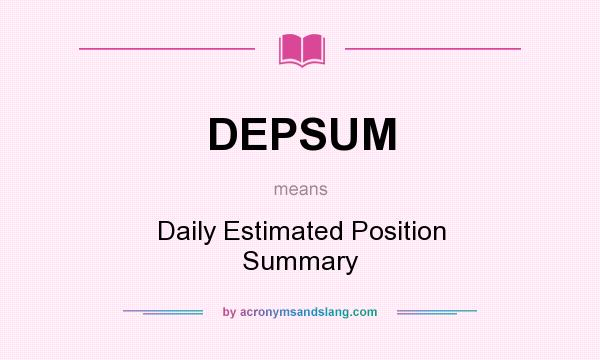 What does DEPSUM mean? It stands for Daily Estimated Position Summary