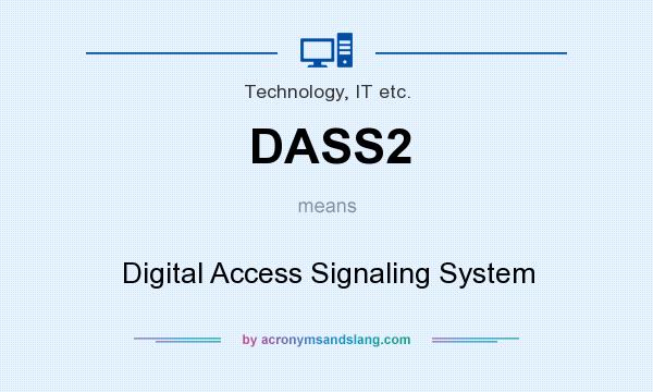 What does DASS2 mean? It stands for Digital Access Signaling System