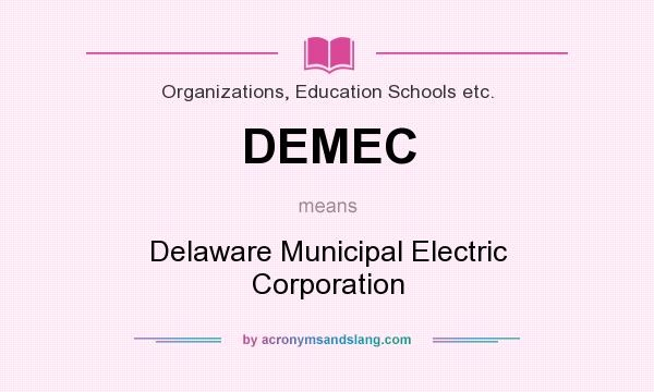 What does DEMEC mean? It stands for Delaware Municipal Electric Corporation