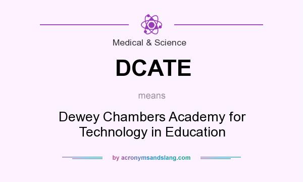 What does DCATE mean? It stands for Dewey Chambers Academy for Technology in Education