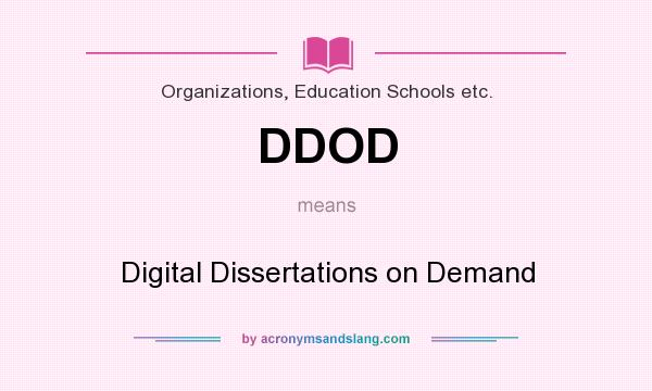 What does DDOD mean? It stands for Digital Dissertations on Demand
