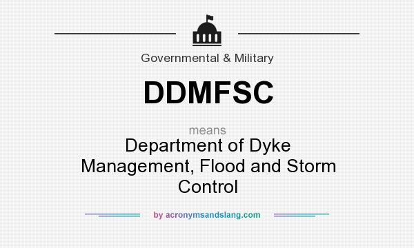 What does DDMFSC mean? It stands for Department of Dyke Management, Flood and Storm Control