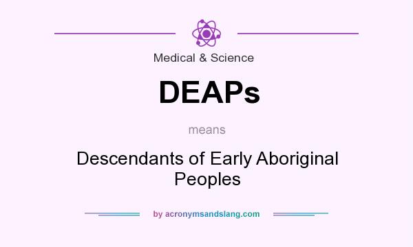 What does DEAPs mean? It stands for Descendants of Early Aboriginal Peoples