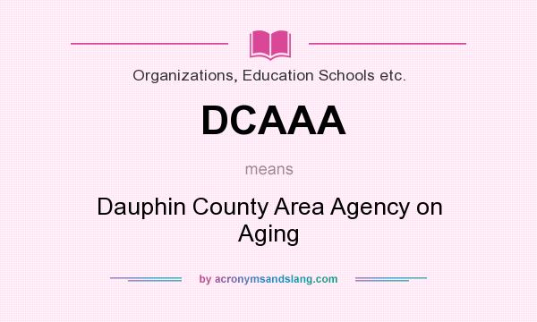What does DCAAA mean? It stands for Dauphin County Area Agency on Aging