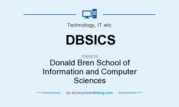 What does DBSICS mean? It stands for Donald Bren School of Information and Computer Sciences