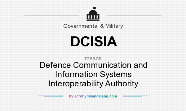 What does DCISIA mean? It stands for Defence Communication and Information Systems Interoperability Authority