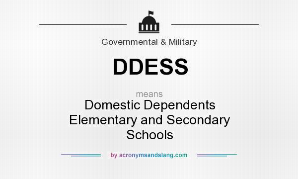 What does DDESS mean? It stands for Domestic Dependents Elementary and Secondary Schools