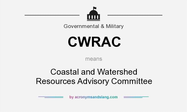 What does CWRAC mean? It stands for Coastal and Watershed Resources Advisory Committee