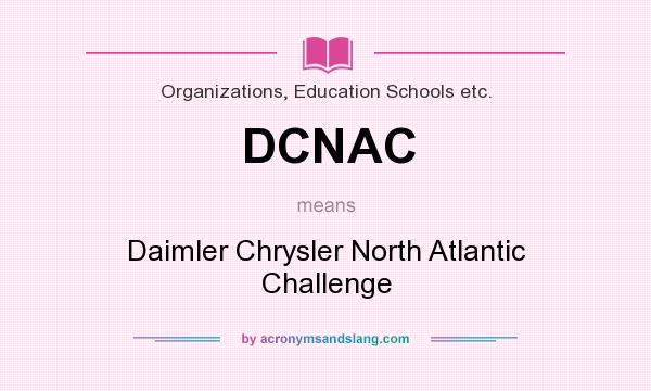 What does DCNAC mean? It stands for Daimler Chrysler North Atlantic Challenge