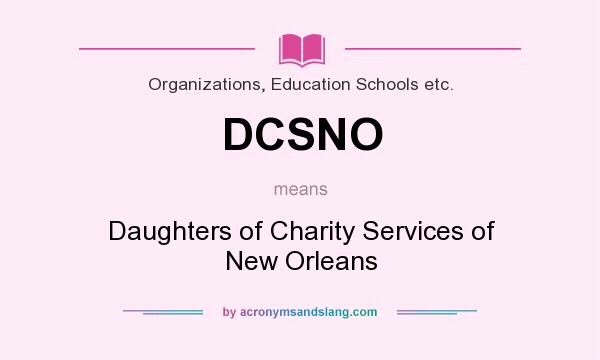 What does DCSNO mean? It stands for Daughters of Charity Services of New Orleans