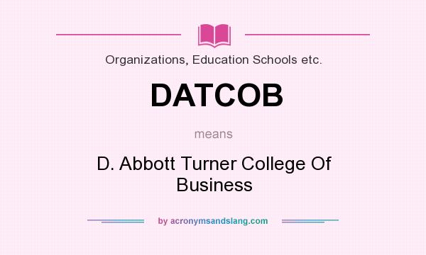 What does DATCOB mean? It stands for D. Abbott Turner College Of Business