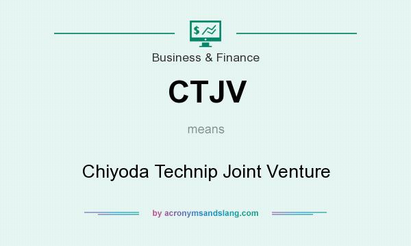 What does CTJV mean? It stands for Chiyoda Technip Joint Venture