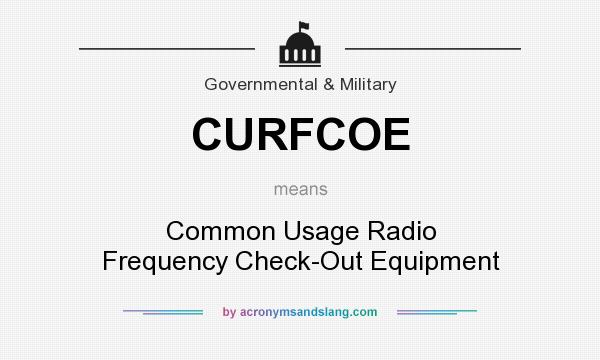 What does CURFCOE mean? It stands for Common Usage Radio Frequency Check-Out Equipment