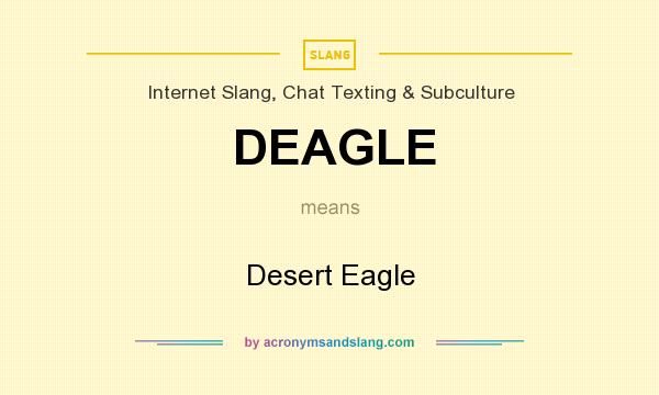 What does DEAGLE mean? It stands for Desert Eagle