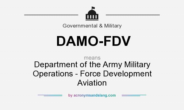 What does DAMO-FDV mean? It stands for Department of the Army Military Operations - Force Development Aviation