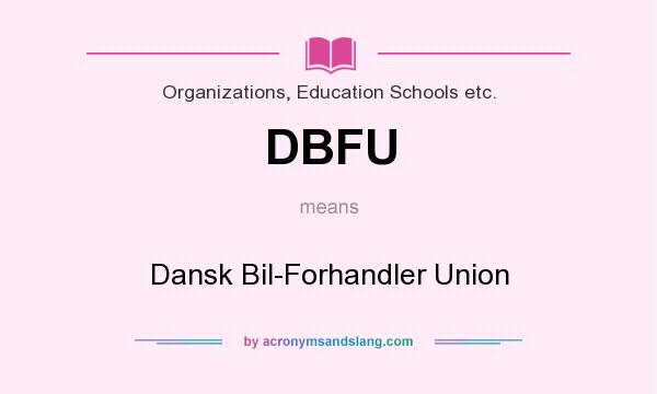 What does DBFU mean? It stands for Dansk Bil-Forhandler Union