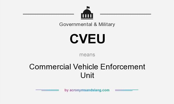 What does CVEU mean? It stands for Commercial Vehicle Enforcement Unit