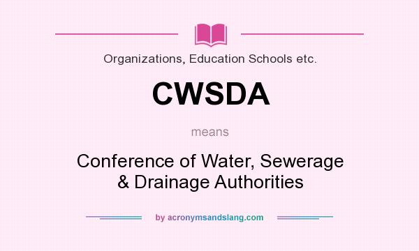 What does CWSDA mean? It stands for Conference of Water, Sewerage & Drainage Authorities