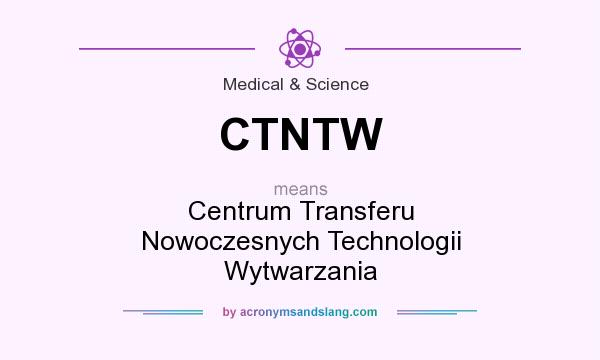 What does CTNTW mean? It stands for Centrum Transferu Nowoczesnych Technologii Wytwarzania