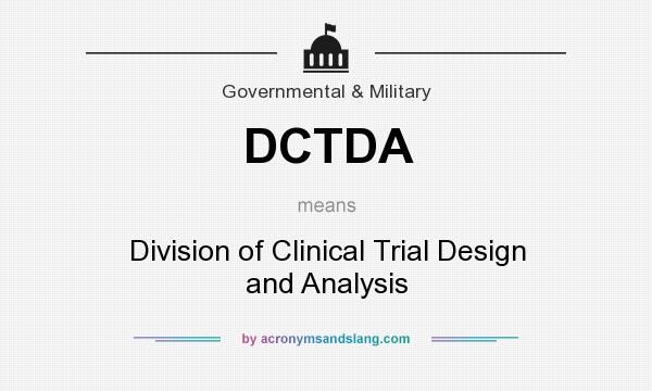 What does DCTDA mean? It stands for Division of Clinical Trial Design and Analysis