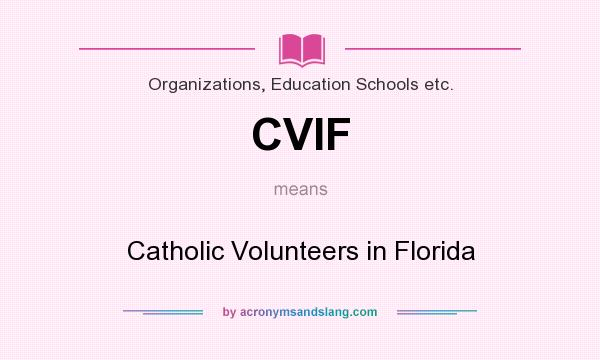 What does CVIF mean? It stands for Catholic Volunteers in Florida