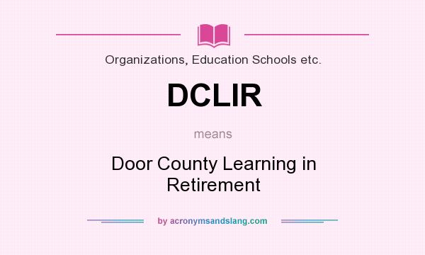 What does DCLIR mean? It stands for Door County Learning in Retirement