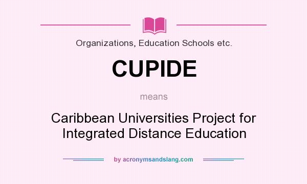 What does CUPIDE mean? It stands for Caribbean Universities Project for Integrated Distance Education