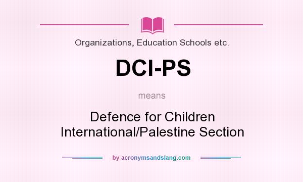What does DCI-PS mean? It stands for Defence for Children International/Palestine Section