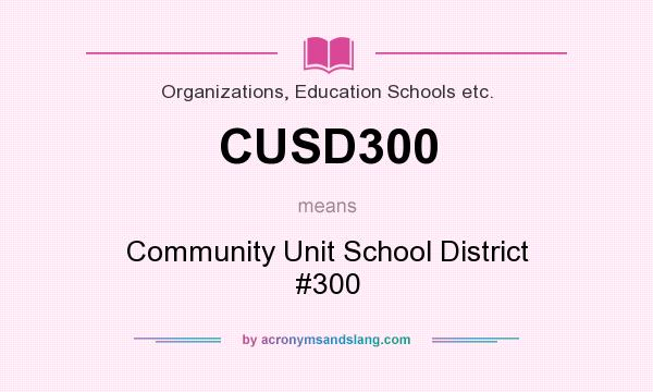 What does CUSD300 mean? It stands for Community Unit School District #300