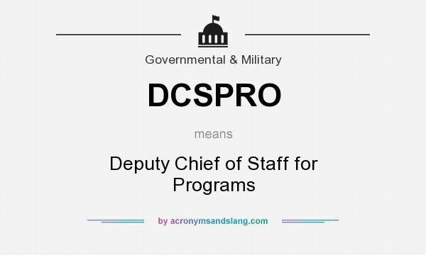 What does DCSPRO mean? It stands for Deputy Chief of Staff for Programs