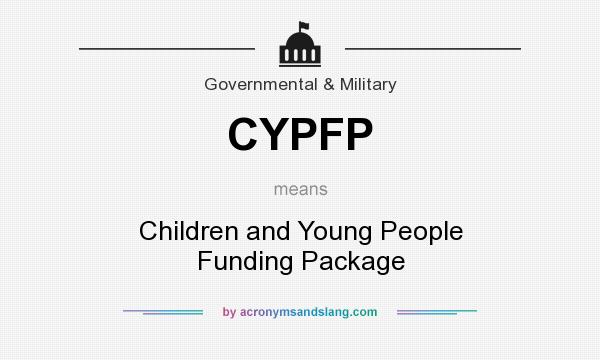 What does CYPFP mean? It stands for Children and Young People Funding Package