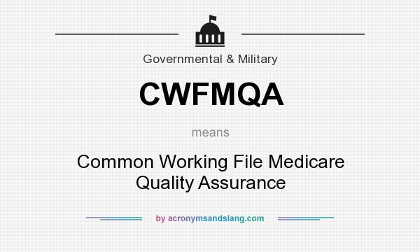 What does CWFMQA mean? It stands for Common Working File Medicare Quality Assurance
