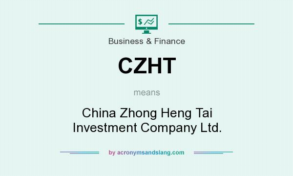 What does CZHT mean? It stands for China Zhong Heng Tai Investment Company Ltd.