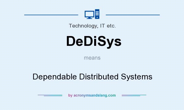 What does DeDiSys mean? It stands for Dependable Distributed Systems