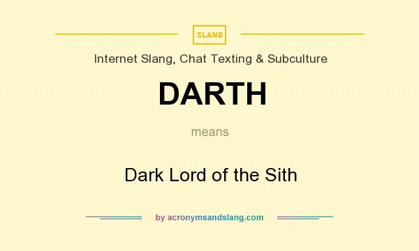 What does DARTH mean? It stands for Dark Lord of the Sith