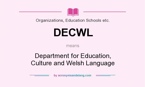 What does DECWL mean? It stands for Department for Education, Culture and Welsh Language