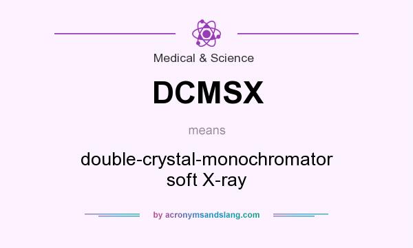 What does DCMSX mean? It stands for double-crystal-monochromator soft X-ray