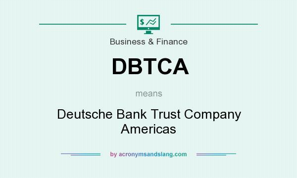 What does DBTCA mean? It stands for Deutsche Bank Trust Company Americas