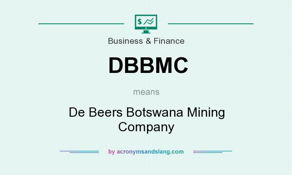 What does DBBMC mean? It stands for De Beers Botswana Mining Company