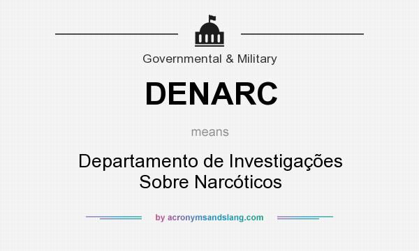 What does DENARC mean? It stands for Departamento de Investigações Sobre Narcóticos