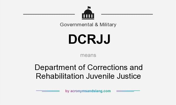 What does DCRJJ mean? It stands for Department of Corrections and Rehabilitation Juvenile Justice