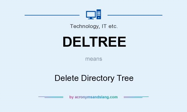 What does DELTREE mean? It stands for Delete Directory Tree