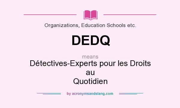What does DEDQ mean? It stands for Détectives-Experts pour les Droits au Quotidien