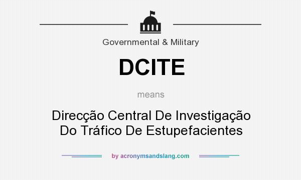 What does DCITE mean? It stands for Direcção Central De Investigação Do Tráfico De Estupefacientes