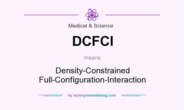 What does DCFCI mean? It stands for Density-Constrained Full-Configuration-Interaction
